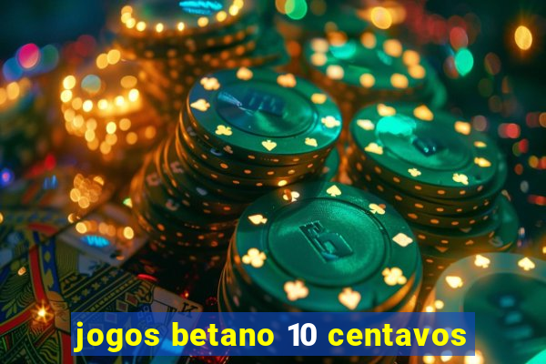 jogos betano 10 centavos